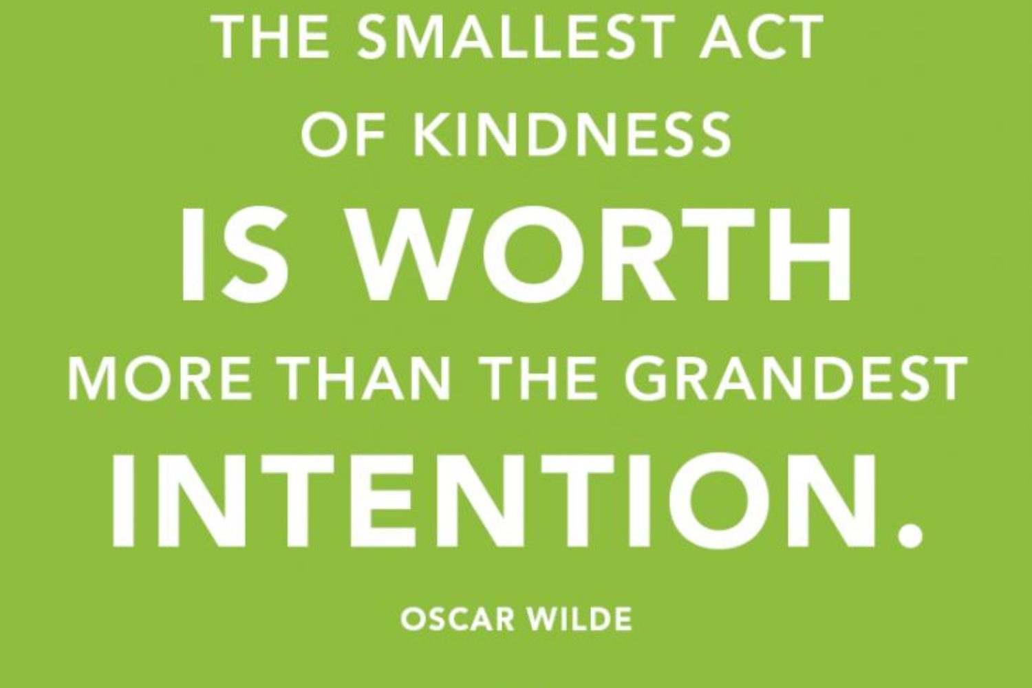 The smallest act of Kindness is worth more than the grandest intention quote by Oscar Wilde