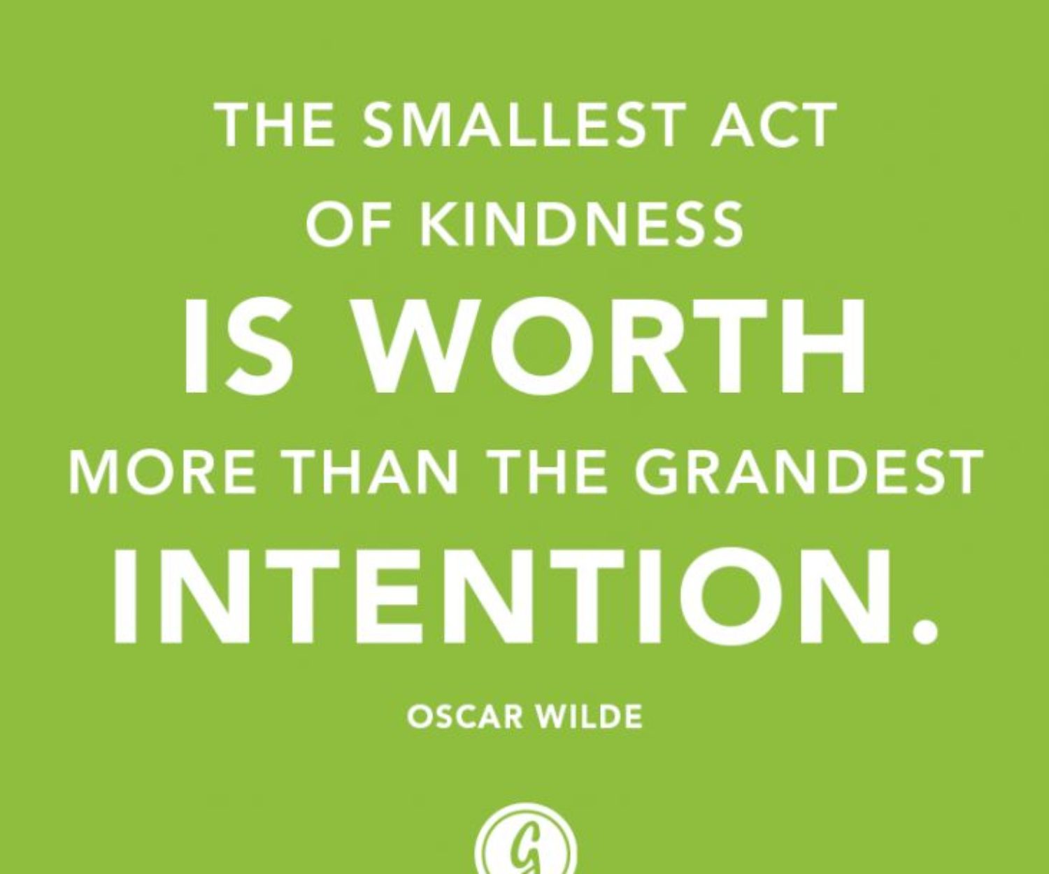 The smallest act of Kindness is worth more than the grandest intention quote by Oscar Wilde